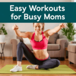 Easy Workouts For Busy Moms.